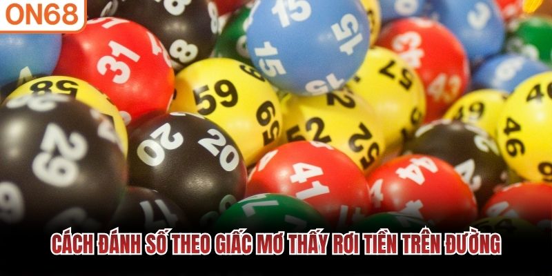 Cách đánh số theo giấc mơ thấy rơi tiền trên đường